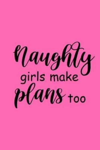 2019 Weekly Planner Funny Saying Naughty Girls Make Plans Too 134 Pages