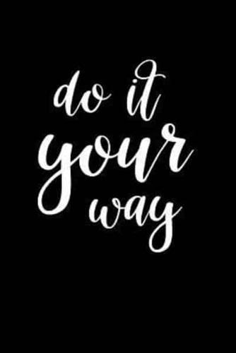 2019 Weekly Planner Motivational Phrase Do It Your Way 134 Pages