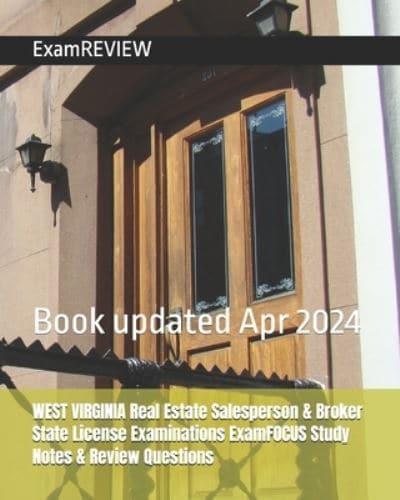 WEST VIRGINIA Real Estate Salesperson & Broker State License Examinations ExamFOCUS Study Notes & Review Questions