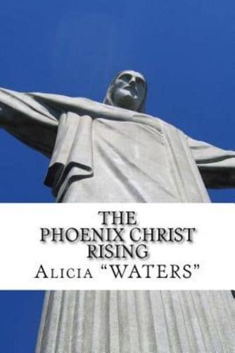 The Phoenix-Christ Rising