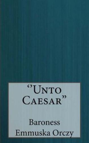 ''Unto Caesar''