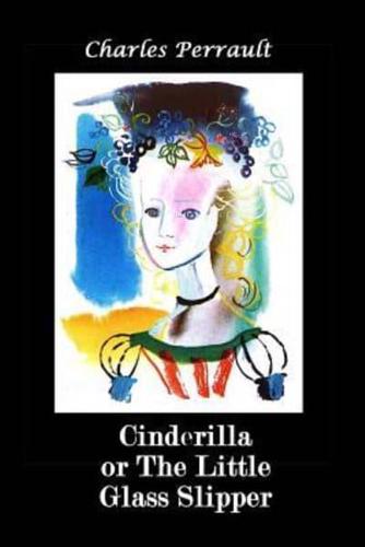 Cinderilla or The Little Glass Slipper (Illustrated)