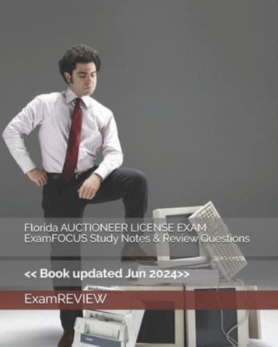 Florida AUCTIONEER LICENSE EXAM ExamFOCUS Study Notes & Review Questions