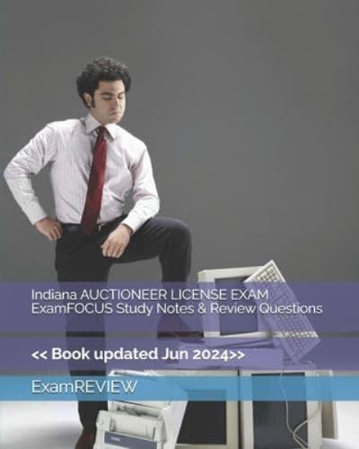 Indiana AUCTIONEER LICENSE EXAM ExamFOCUS Study Notes & Review Questions