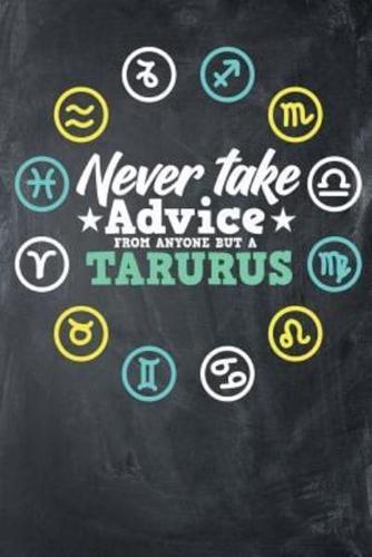 Never Take Advice From Anyone But A Tarurus