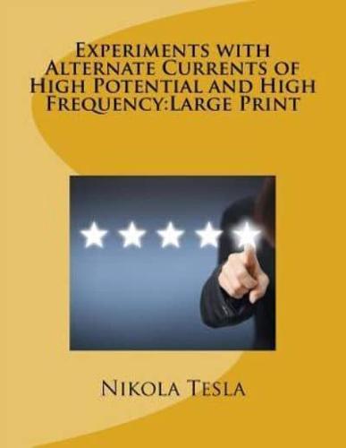 Experiments With Alternate Currents of High Potential and High Frequency