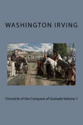 Chronicle of the Conquest of Granada Volume 1