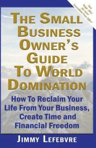The Small Business Owner's Guide To World Domination