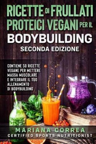 Ricette Di Frullati Proteici Vegani Per Il Bodybuilding Seconda Edizione