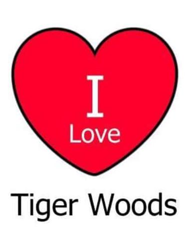 I Love Tiger Woods