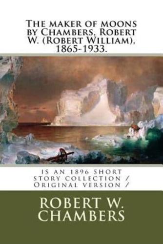 The Maker of Moons by Chambers, Robert W. (Robert William), 1865-1933.