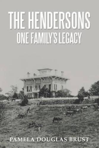 The Hendersons One Family's Legacy: Faith, Virtue, Loyalty    Pioneers and Patriots