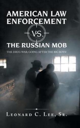 American Law Enforcement Vs. the Russian Mob: The Drug War; Going After the Big Boys!