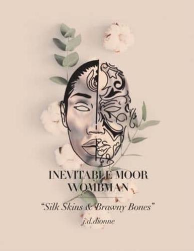 Inevitable Moor Wombman: "Silk Skins & Brawny Bones"