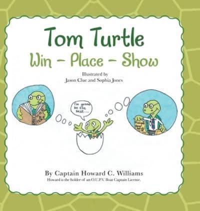 Tom Turtle: Win - Place - Show