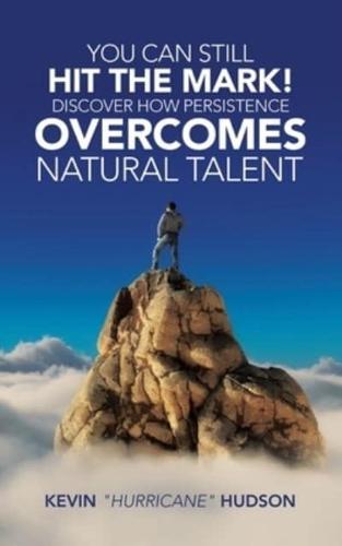 You Can Still Hit the Mark! Discover How Persistence Overcomes Natural Talent