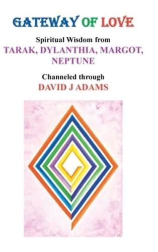 Gateway of Love: Spiritual Wisdom from Tarak, Dylanthia, Margot,  Neptune