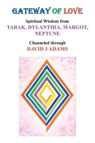 Gateway of Love: Spiritual Wisdom from Tarak, Dylanthia, Margot,  Neptune