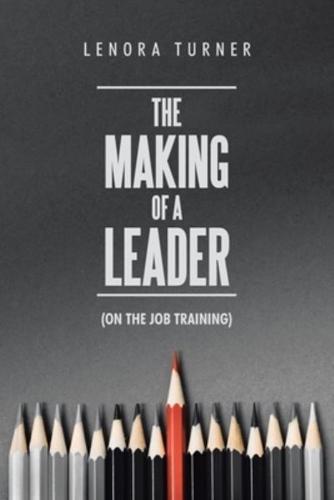 The Making of a Leader: (On the Job Training)