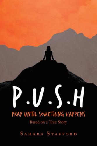 P.U.S.H Pray Until Something Happens