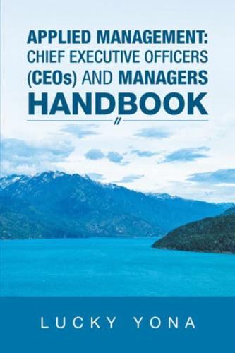 Applied Management: Chief Executive Officers (Ceos) and Managers Handbook