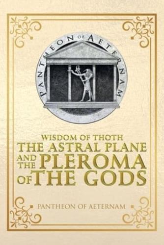 Wisdom of Thoth the Astral Plane and the Pleroma of the Gods
