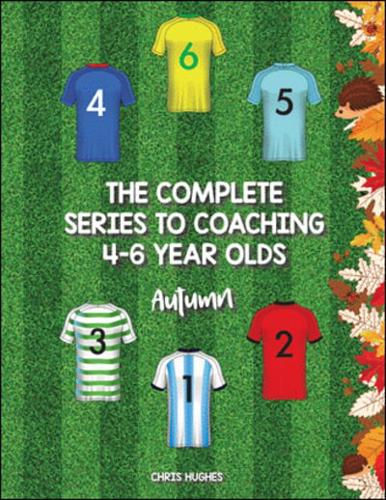 The Complete Series to Coaching 4-6 Year Olds. Autumn