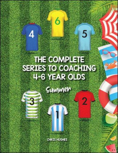 The Complete Series to Coaching 4-6 Year Olds. Summer