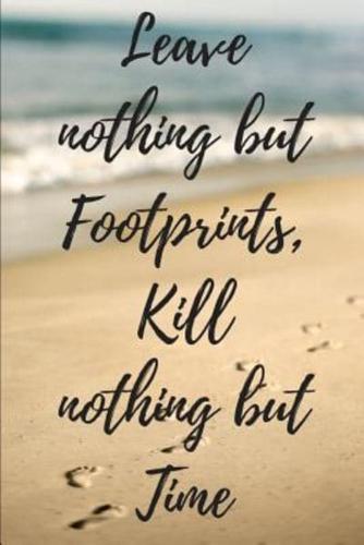 Leave Nothing But Footprints, Kill Nothing But Time