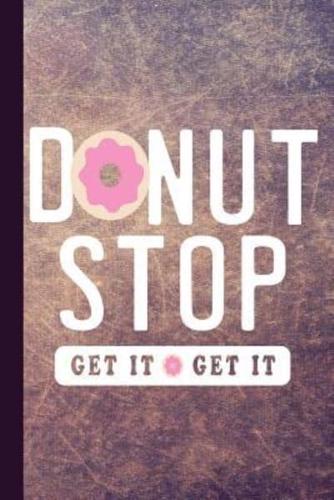 Donut Stop Get It Get It