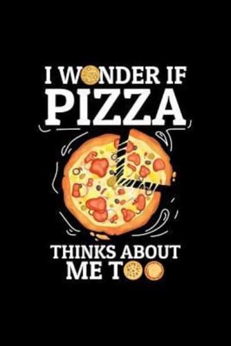 I Wonder If Pizza Thinks About Me Too