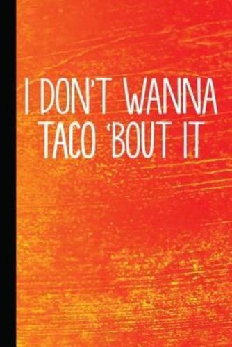 I Don't Wanna Taco 'Bout It