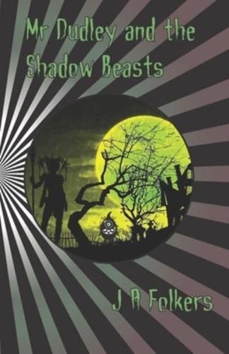 Mr Dudley and the Shadow Beasts