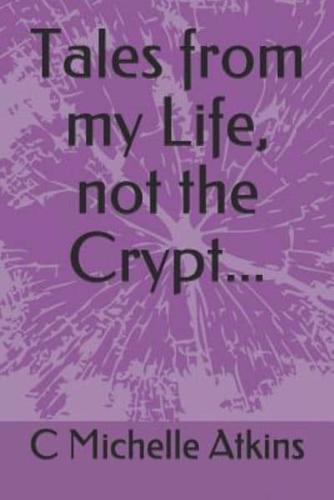 Tales from My Life, Not the Crypt...