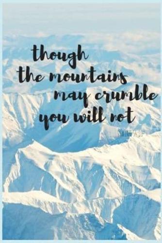 Though Mountains May Crumble You Will Not