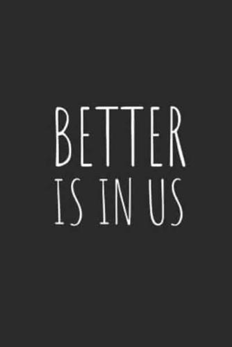 Better Is in Us