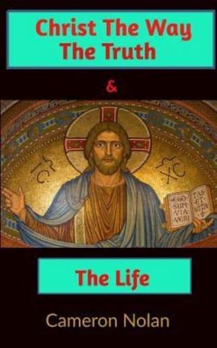 Christ the Way the Truth and the Life