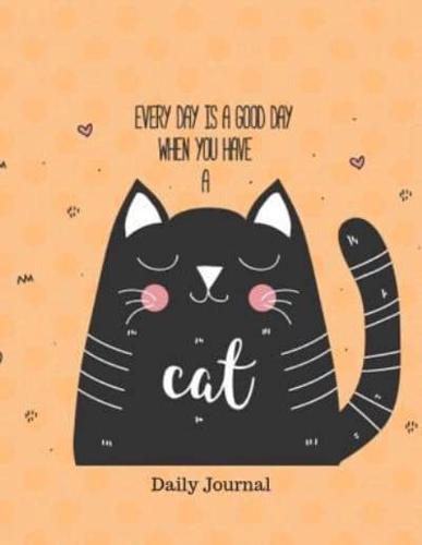 Every Day Is a Good Day When You Have a Cat Daily Journal