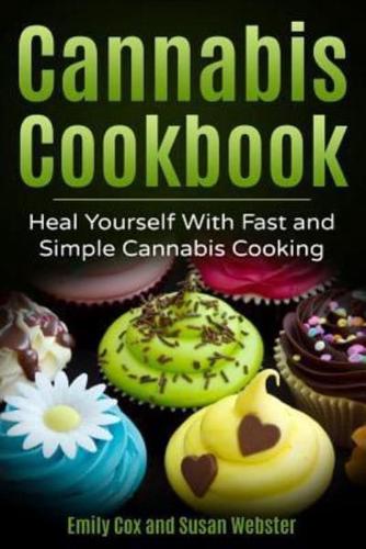 Cannabis Cookbook: Heal Yourself with Fast and Simple Cannabis Cooking