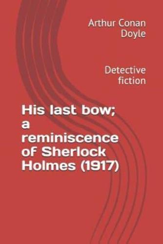 His Last Bow; A Reminiscence of Sherlock Holmes (1917)