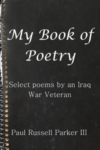 My Book of Poetry: Select Poems by an Iraq War Veteran