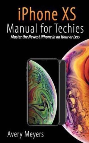 iPhone XS Manual for Techies
