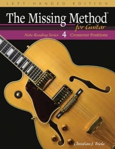 The Missing Method for Guitar, Book 4 Left-Handed Edition: Note Reading in the Crossover Positions