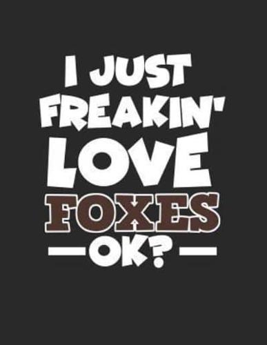 I Just Freakin' Love Foxes Ok?: Wide Ruled Composition Notebook Journal V1