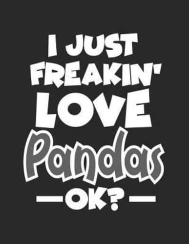 I Just Freakin' Love Pandas Ok?