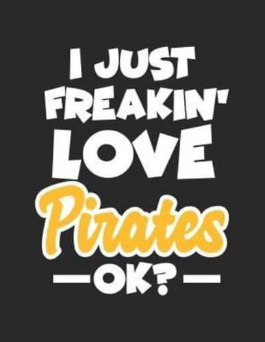 I Just Freakin' Love Pirates Ok?