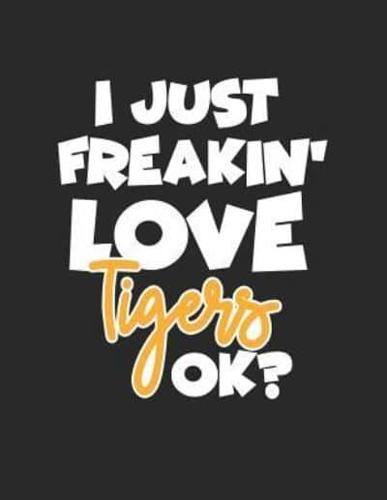I Just Freakin' Love Tigers Ok?