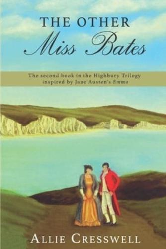 The Other Miss Bates: The second book in the Highbury Trilogy, inspired by Jane Austen's 'Emma'