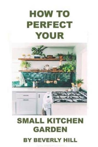 How to Perfect Your Small Kitchen Garden