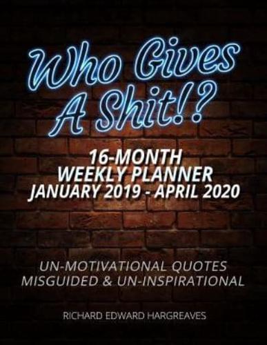 Who Gives A Shit 16 Month January 2019- April 2020 Weekly Planner